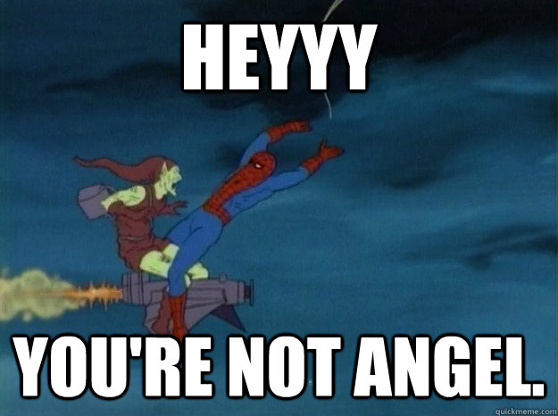 HEYYY YOU'RE NOT ANGEL. - HEYYY YOU'RE NOT ANGEL.  60s Spiderman meme