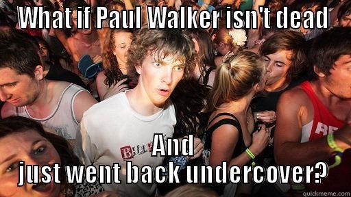 WHAT IF PAUL WALKER ISN'T DEAD AND JUST WENT BACK UNDERCOVER? Sudden Clarity Clarence
