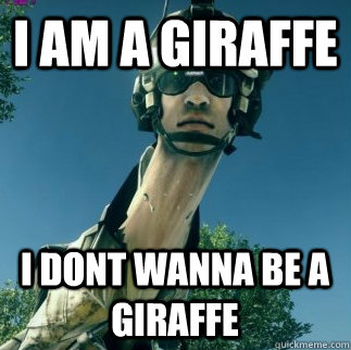 I am a giraffe i dont wanna be a giraffe  BF3 Be Advised