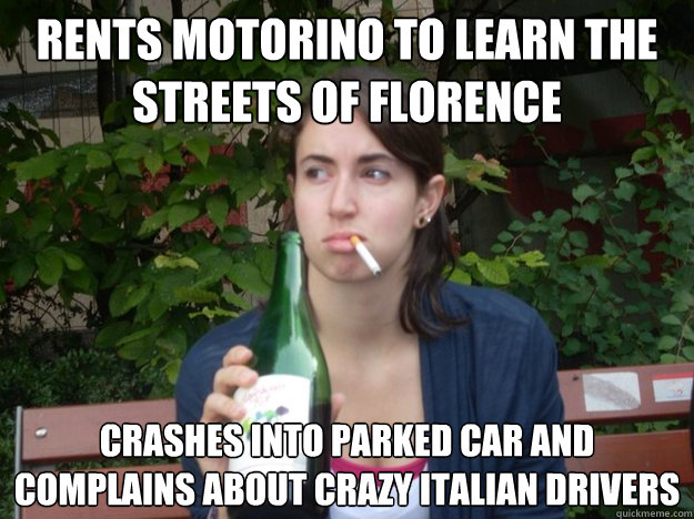 RENTS MOTORINO TO LEARN THE STREETS OF FLORENCE CRASHES INTO PARKED CAR AND COMPLAINS ABOUT CRAZY ITALIAN DRIVERS  Study Abroad Bitch