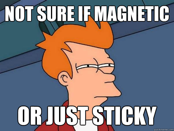 not sure if magnetic or just sticky  Futurama Fry