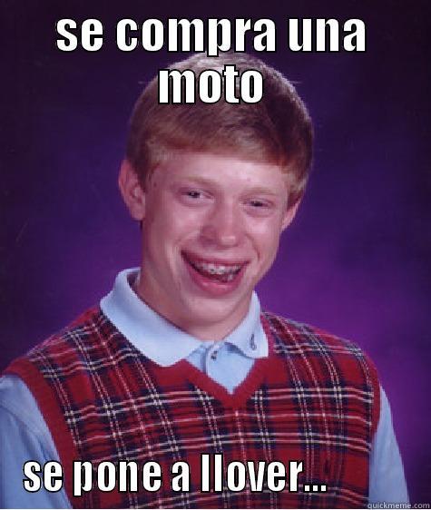 SE COMPRA UNA MOTO SE PONE A LLOVER...           Bad Luck Brian