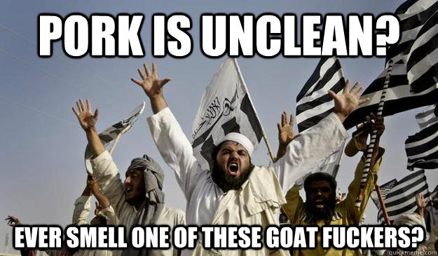 Pork is unclean? Ever smell one of these goat fuckers? - Pork is unclean? Ever smell one of these goat fuckers?  excited arabs