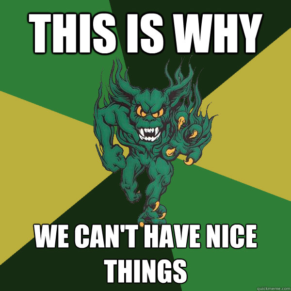 THIS IS WHY WE CAN't have nice things  Green Terror