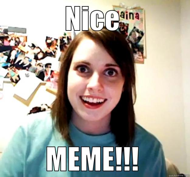 You be creative! - NICE MEME!!! Overly Attached Girlfriend