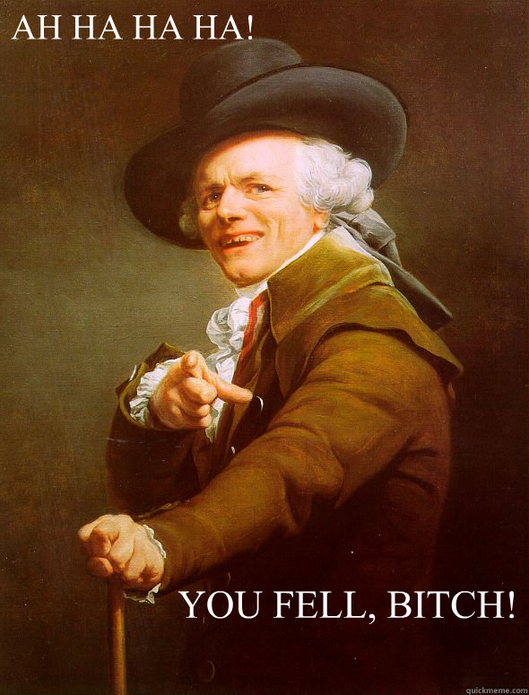 AH HA HA HA! YOU FELL, BITCH! - AH HA HA HA! YOU FELL, BITCH!  Joseph Ducreux