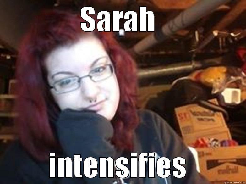 sarah intensifies - SARAH  INTENSIFIES  Misc