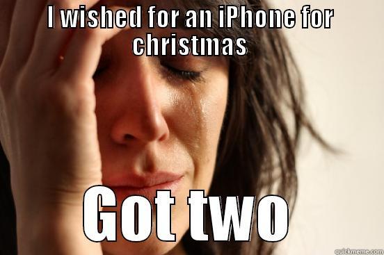 I WISHED FOR AN IPHONE FOR CHRISTMAS GOT TWO First World Problems