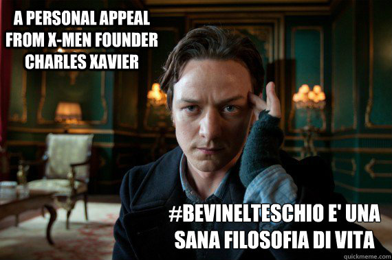 A personal appeal from X-Men founder Charles Xavier #bevinelteschio e' una sana filosofia di vita  
