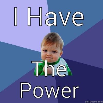 I HAVE THE POWER Success Kid