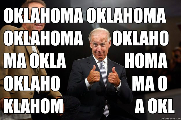 OKLAHOMA OKLAHOMA
OKLAHOMA         OKLAHO
MA OKLA                  HOMA
OKLAHO                      MA O
KLAHOM                      A OKL  