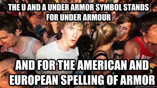 The U and A Under Armor symbol stands for Under armour and for the american and European spelling of armor  Sudden Clarity Clarence