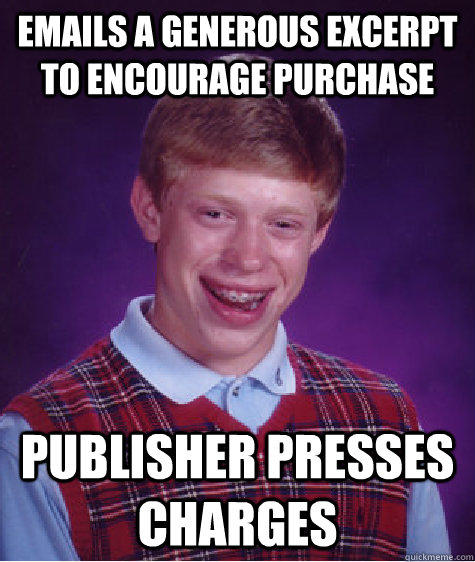 emails a generous excerpt to encourage purchase Publisher presses charges  Bad Luck Brian
