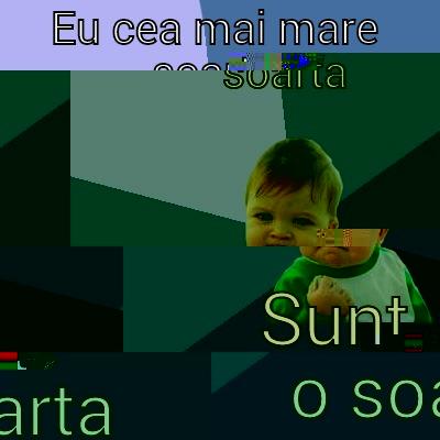 EU CEA MAI MARE SOARTA SUNT O SOARTA Success Kid