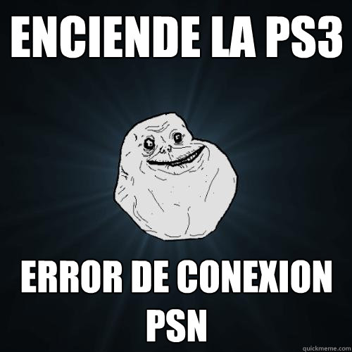 enciende la ps3 error de conexion PSN  Forever Alone