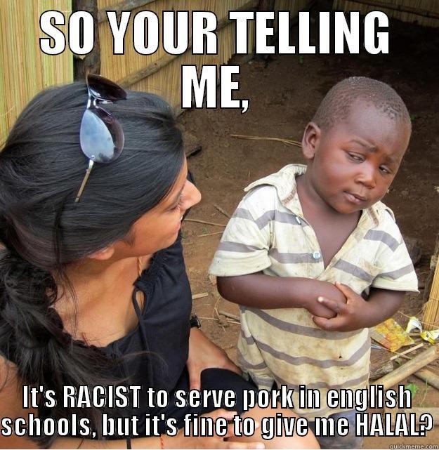  IT'S RACIST TO SERVE PORK IN ENGLISH SCHOOLS, BUT IT'S FINE TO GIVE ME HALAL? Skeptical Third World Kid