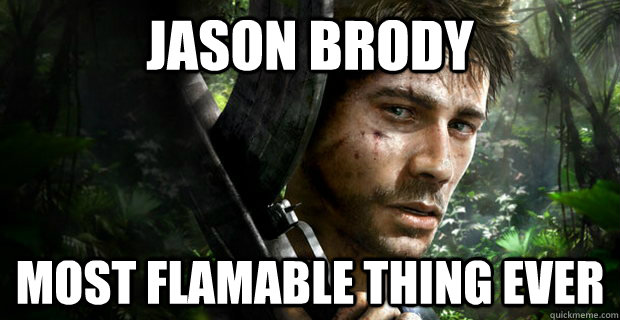 jason brody most flamable thing ever  