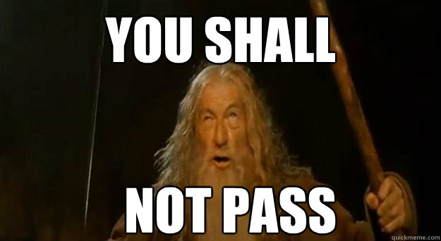 YOU SHALL NOT PASS  Advice gandalf