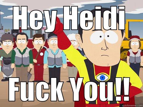 HEY HEIDI FUCK YOU!! Captain Hindsight