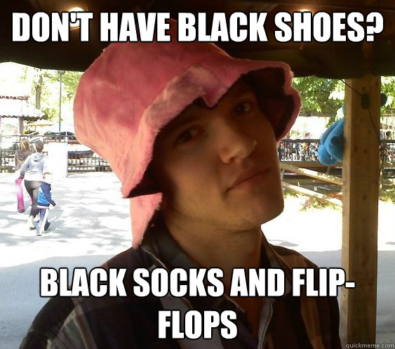 Don't have black shoes? Black Socks and Flip-flops  