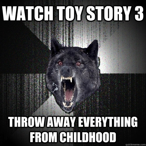 watch toy story 3 throw away everything from childhood  Insanity Wolf