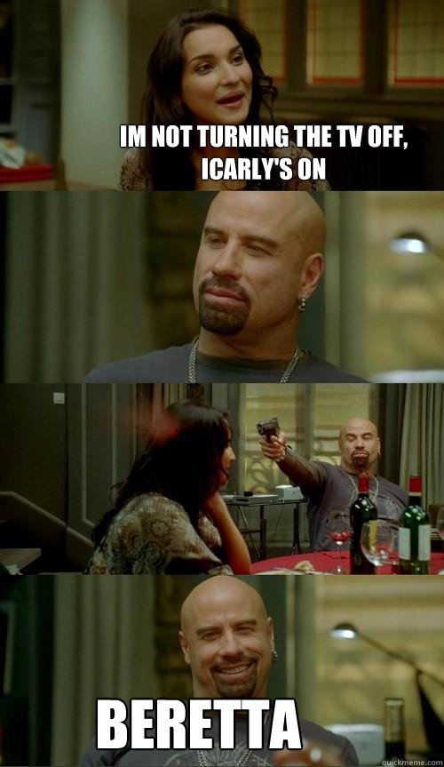 Im not turning the tv off, icarly's on Beretta  Skinhead John