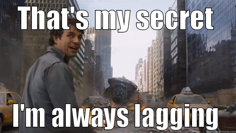 Laaag Hulk - THAT'S MY SECRET I'M ALWAYS LAGGING Misc