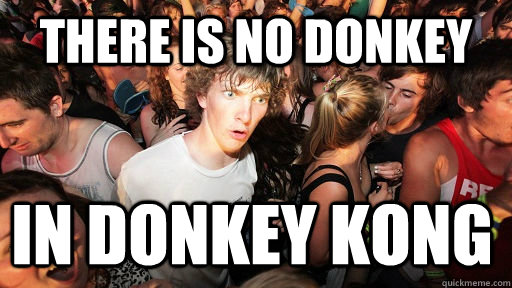 There is no donkey  in donkey kong  Sudden Clarity Clarence