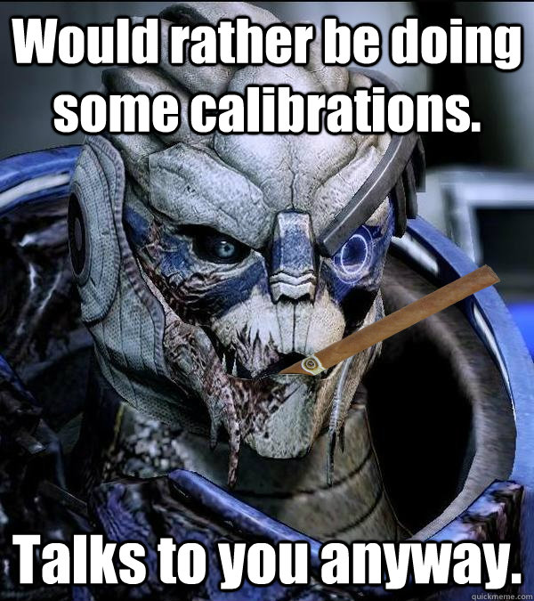 Would rather be doing some calibrations. Talks to you anyway.  