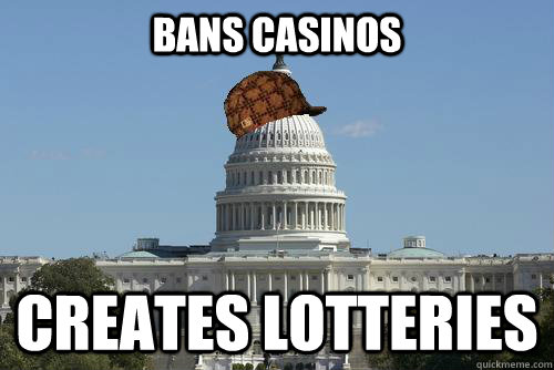 Bans casinos creates lotteries  Scumbag Government