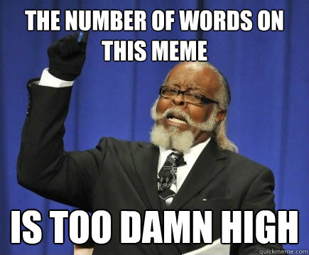 the number of words on this meme is too damn high  Too Damn High