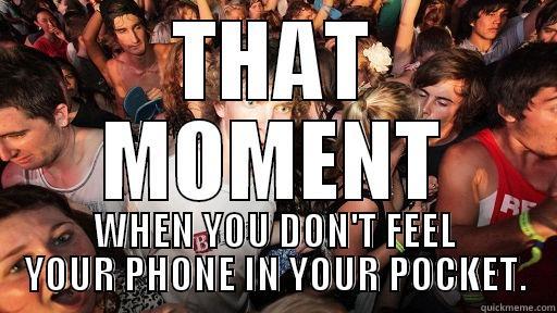 THAT MOMENT WHEN YOU DON'T FEEL YOUR PHONE IN YOUR POCKET. Sudden Clarity Clarence