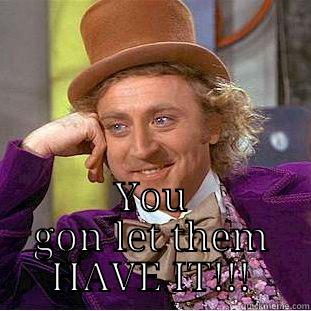 The look you give someone who is STRAIGHT lying to you. Cause when they get finished.... -  YOU GON LET THEM HAVE IT!!! Condescending Wonka