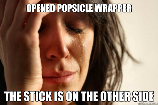Opened popsicle wrapper the stick is on the other side  First World Problems