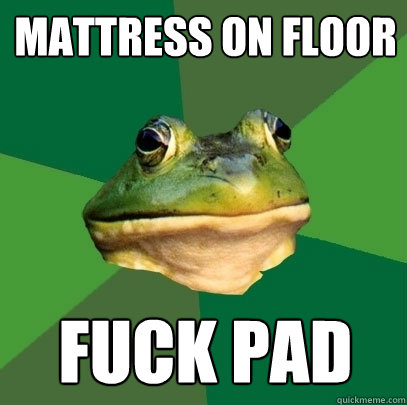 Mattress on floor FUCK PAD  Foul Bachelor Frog