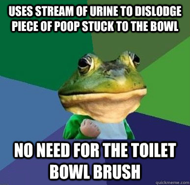 Uses stream of urine to dislodge piece of poop stuck to the bowl No need for the toilet bowl brush  