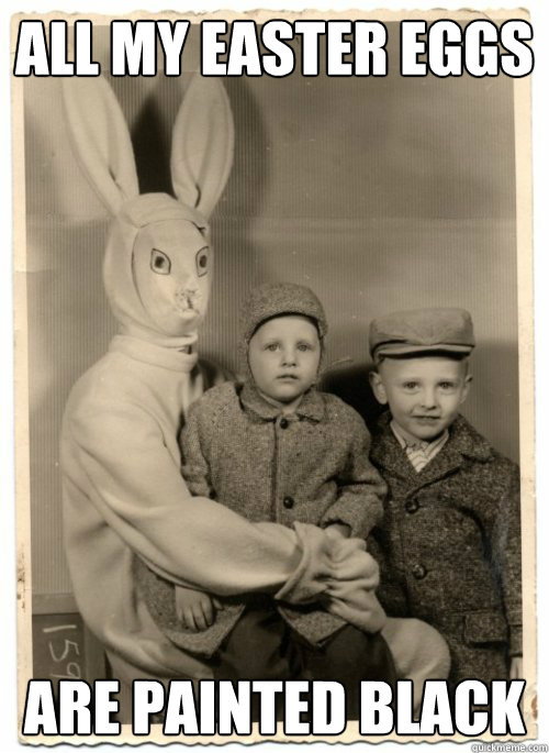 All my easter eggs are painted black - All my easter eggs are painted black  Psycho Easter Bunny