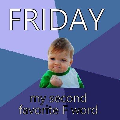 FRIDAY MY SECOND FAVORITE F WORD Success Kid
