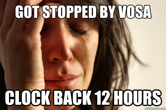 got stopped by vosa clock back 12 hours  First World Problems