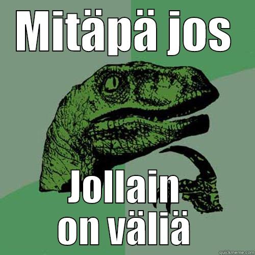 MITÄPÄ JOS JOLLAIN ON VÄLIÄ Philosoraptor