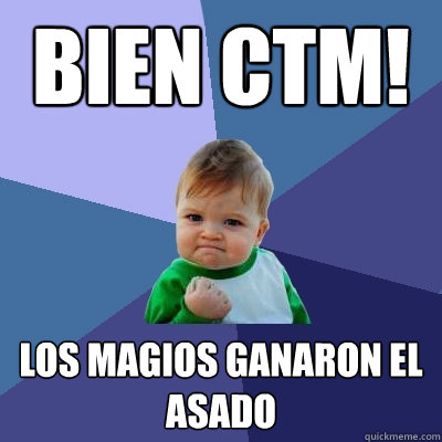 BIEN CTM! Los magios ganaron el asado  Success Kid