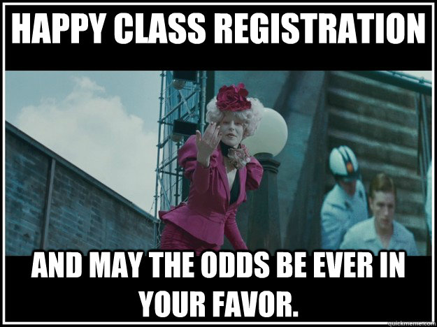 Happy Class Registration and may the odds be ever in your favor.  