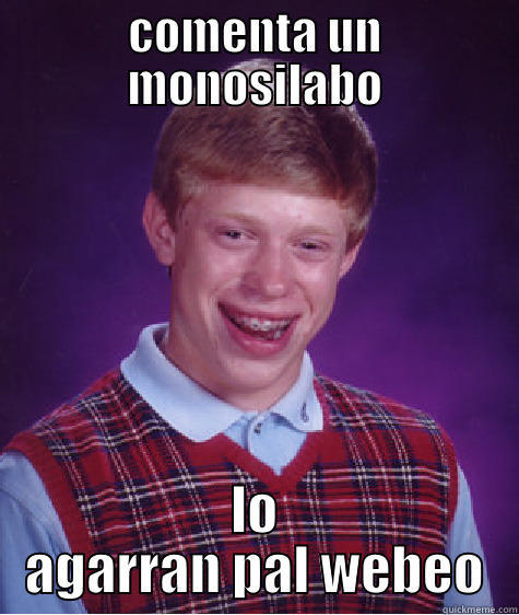 COMENTA UN MONOSILABO LO AGARRAN PAL WEBEO Bad Luck Brian