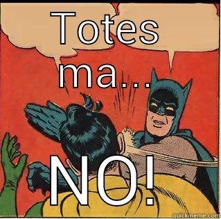TOTES MA... NO! Slappin Batman