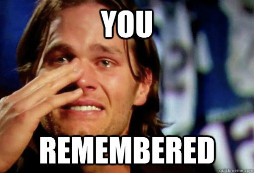 You Remembered  - You Remembered   Crying Tom Brady