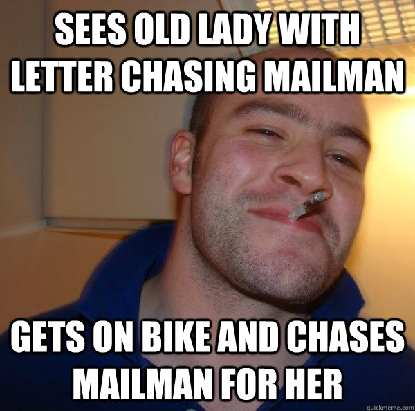 sees old lady with letter chasing mailman Gets on bike and chases mailman for her - sees old lady with letter chasing mailman Gets on bike and chases mailman for her  Misc