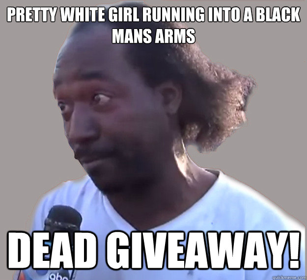 Pretty White girl running into a black mans arms Dead Giveaway!  