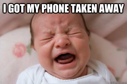 I got my phone taken away  - I got my phone taken away   Baby Crying