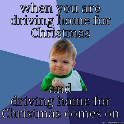 WHEN YOU ARE DRIVING HOME FOR CHRISTMAS AND DRIVING HOME FOR CHRISTMAS COMES ON Success Kid