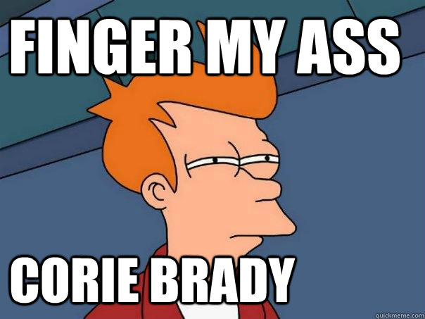finger my ass corie brady  Futurama Fry